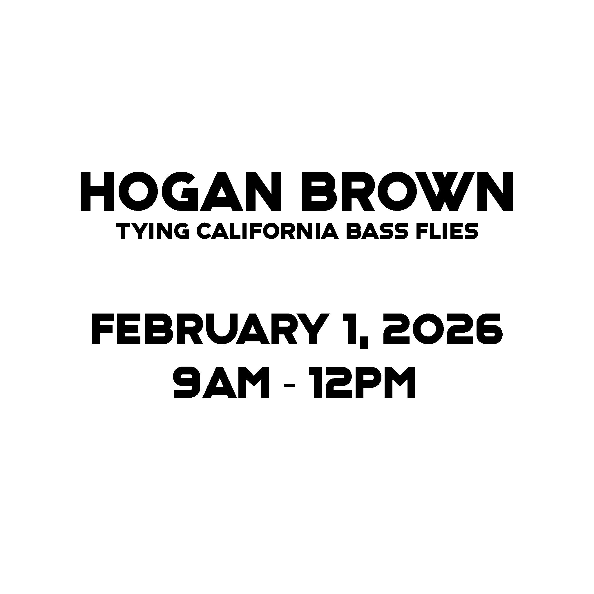 Bobbin the Hood 2026 Hogan Brown California Bass Flies 9am-12pm
